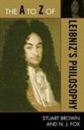 Stuart Brown, Stuart/ Fox Brown, N J Fox, N. J. Fox - The A to Z of Leibniz's Philosophy