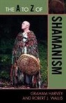 Graham Harvey, Graham/ Wallis Harvey, Robert J. Wallis - The A to Z of Shamanism