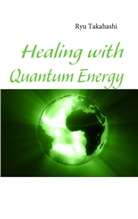 Ryu Takahashi - Healing with Quantum Energy