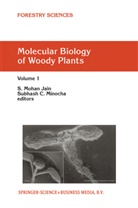 Mohan Jain, Subhash C. Minocha, S M Jain, S. M. Jain, S. Mohan Jain, S.M. Jain... - Molecular Biology of Woody Plants. Vol.1