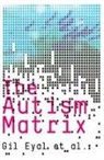 G Eyal, Gil Eyal, Gil (Professor of Sociology Eyal, Brendan Hart, Emine Onculer - Autism Matrix - The Social Origins of the Autism Epidemic
