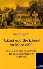 Karl Boy-Ed - Peking und Umgebung im Jahre 1900