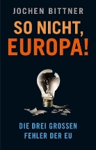 Jochen Bittner - So nicht, Europa!