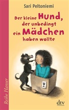 Sari Peltoniemi - Der kleine Hund, der unbedingt ein Mädchen haben wollte