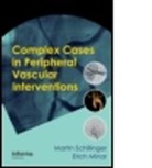 Martin (University of Vienna Medical Schillinger, Martin Minar Schillinger, SCHILLINGER MARTIN MINAR ERICH, Schillinger Martin, Erich Minar, Erich (University of Vienna Medical School Minar... - Complex Cases in Peripheral Vascular Interventions