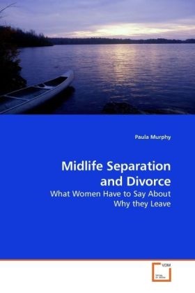 Paula Murphy - Midlife Separation and Divorce What Women Have to Say About Why they Leave