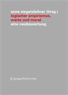 Ann Siegetsleitner, Anne Siegetsleitner - Logischer Empirismus, Werte und Moral