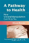 Jean-Pierre Barral, Alison Harvey - A Pathway to Health