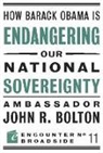 Bolton, John R Bolton, John R. Bolton - How Barack Obama Is Endangering Our National Sovereignty