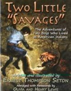 Ernest Seton, Ernest Thompson Seton, Ernest Thompson Seton - Two Little Savages: The Adventures of Two Boys Who Lived as American Indians
