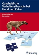 Gisel Bolbecher, Daniela Zurr, Bolbeche, Gisela Bolbecher, Bartels u a, zur... - Ganzheitliche Verhaltenstherapie bei Hund und Katze