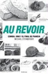 Michael Steinberg - Au Revoir: Comida, Vino y el Final de Francia = Au Revoir