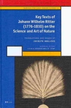 Jocelyn Holland, Johann Wilhelm Ritter, Johann Wilhelm, Jocelyn Holland - Key Texts of Johann Wilhelm (1776-1810) on the Science and Art of Nature