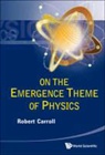 Robert Carroll, Robert W. Carroll, Carroll Robert W - On the Emergence Theme of Physics