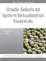 Gary Combs, Simon Hayler, Bob Netherton, Jeff Savit, Jeff Victor - Oracle Solaris 10 System Virtualization Essentials