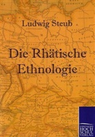 Ludwig Steub - Die Rhätische Ethnologie