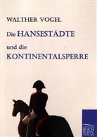 Walther Vogel - Die Hansestädte und die Kontinentalsperre
