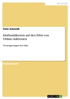 Felix Schmidt - Einflussfaktoren auf den Erlös von Online-Auktionen