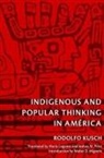 Martin Kusch, Rodolfo Kusch, Martin Kusch, Rodolfo Kusch - Indigenous and Popular Thinking in America