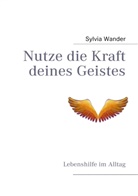 Sylvia Wander - Nutze die Kraft deines Geistes