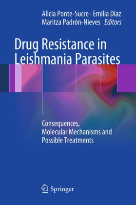 Emili Diaz, Emilia Diaz, Maritza Padron-Nieves, Maritza Padrón-Nieves, Maritza Padron-Nives, Alicia Ponte-Sucre - Drug Resistance in Leishmania Parasites - Consequences, Molecular Mechanism and Possible Treatments