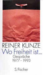 Reiner Kunze - Wo Freiheit ist . . .