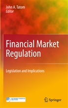 Joh A Tatom, John A Tatom, John A Tatom, John A. Tatom - Financial Market Regulation