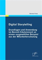 Norman Franz - Digital Storytelling - Grundlagen und Anwendung im Bereich Edutainment an einem ausgewählten Beispiel aus der Mitarbeiterschulung