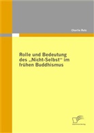 Charlie Rutz - Rolle und Bedeutung des "Nicht-Selbst" im frühen Buddhismus