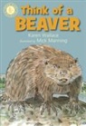 Karen Wallace, Mick Manning - Think of a Beaver