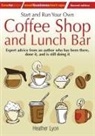 Lyon, Heather Lyon, Lyon Heather - Start up and Run Your Own Coffee Shop and Lunch Bar, 2nd Edition