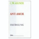 Christoph W Aigner, Christoph W. Aigner, Christoph Wilhelm Aigner - Anti Amor