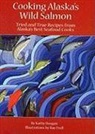 Kathy Doogan, Ray Troll - Cooking Alaska's Wild Salmon