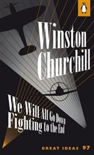 Winston Churchill, Winston S. Churchill, Churchill Winston - We Will All go Down Fighting to the End