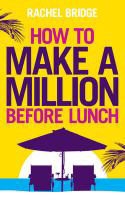 Bridge, Rachel Bridge - How to Make a Million Before Lunch