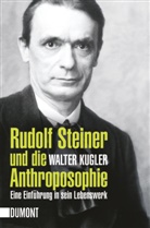 Walter Kugler - Rudolf Steiner und die Anthroposophie