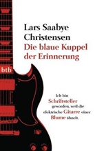 Lars S Christensen, Lars S. Christensen, Lars Saabye Christensen - Die blaue Kuppel der Erinnerung