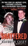 Kathryn Casey - Shattered