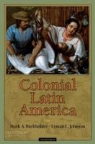 Mark A. Burkholder, Mark/ Johnson Burkholder, Lyman L. Johnson - Colonial Latin America