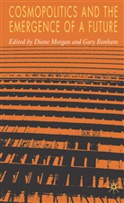 Diane Banham Morgan, Banham, Banham, G. Banham, Gary Banham, Morgan... - Cosmopolitics and the Emergence of a Future