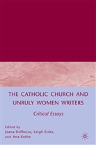 J. Delrosso, Jeana Eicke Delrosso, Kenneth A Loparo, J. Delrosso, Jeana Delrosso, Eicke... - Catholic Church and Unruly Women Writers