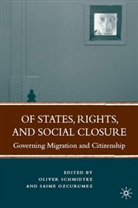 Saime Ozcurumez, Olive Schmidtke, Oliver Schmidtke, Oliver Ozcurumez Schmidtke, S. Ozcurumez, Saime Ozcurumez... - Of States, Rights, and Social Closure