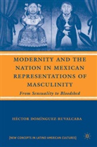 Ha(c)Ctor Doma-Nguez-Ruvalcaba, H. Dominguez-Ruvalcaba, Hector Dominguez-Ruvalcaba, Hector Domnguez-Ruvalcaba Dominguez-Ruvalcaba, H Domínguez-Ruvalcaba, H. Domínguez-Ruvalcaba... - Modernity and the Nation in Mexican Representations of Masculinity