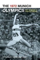 Kay Schiller, Kay Young Schiller, Kay/ Young Schiller, Schiller Kay, Chris Young, Christopher Young - 1972 Munich Olympics and the Making of Modern Germany