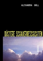 Alexandra Döll - Düstere Schauergeschichten