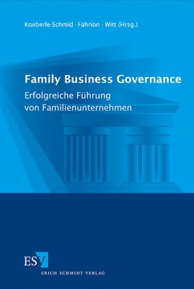 Hans-Jürgen Fahrion, Alexander Koeberle-Schmid, Peter Witt - Family Business Governance Erfolgreiche Führung von Familienunternehmen