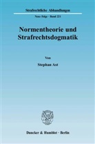 Stephan Ast - Normentheorie und Strafrechtsdogmatik