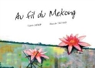 Juliett Gadaud, Juliette Gadaud, Alexandre Jaussaud - Au fil du Mékong