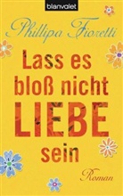 Phillipa Fioretti - Lass es bloß nicht Liebe sein
