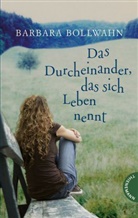 Barbara Bollwahn - Das Durcheinander, das sich Leben nennt